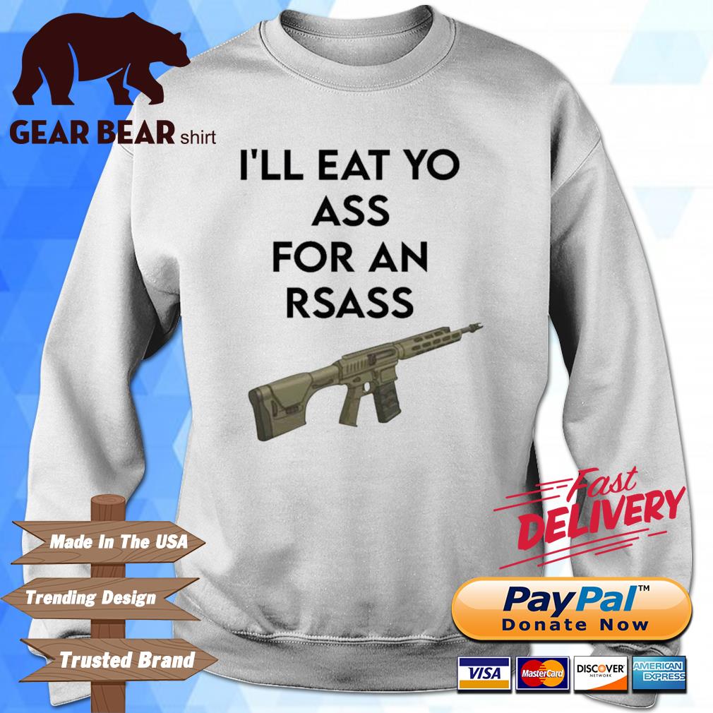Top i’ll Eat Yo Ass For An Rsass Shirt sweater