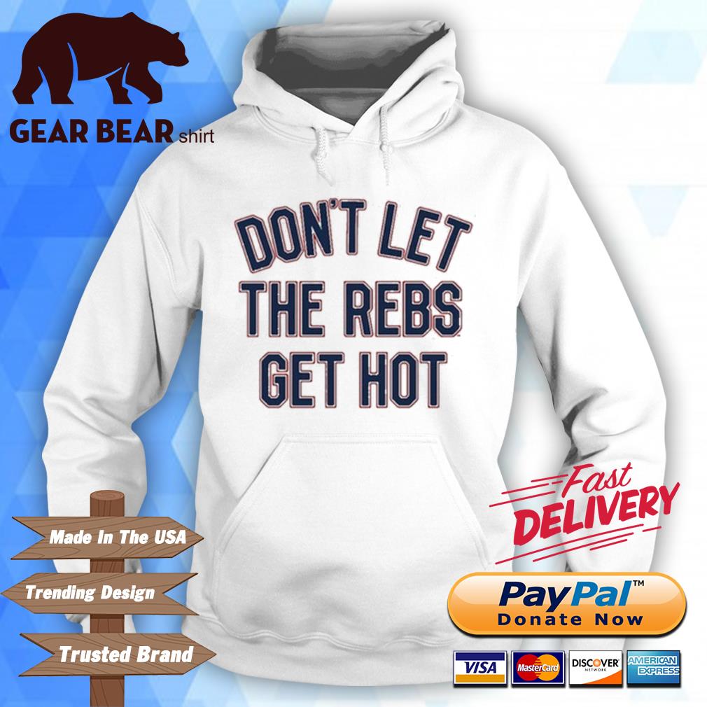 Top mississippi Ole Miss Rebels Don't Let The Rebels Get Hot Shirt hoodie