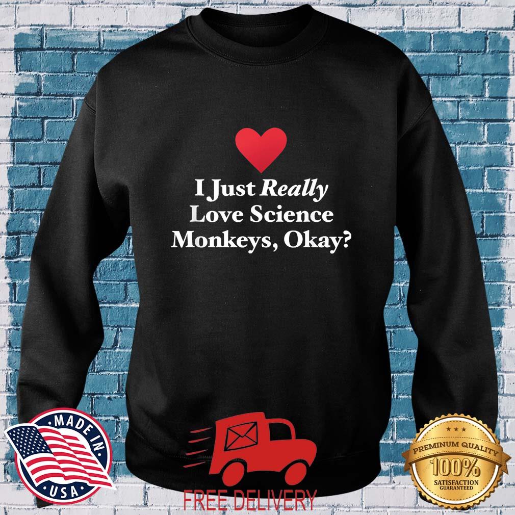 I Just Really Love Science Monkeys Okay 2022 Tee Shirt MockupHR sweater den