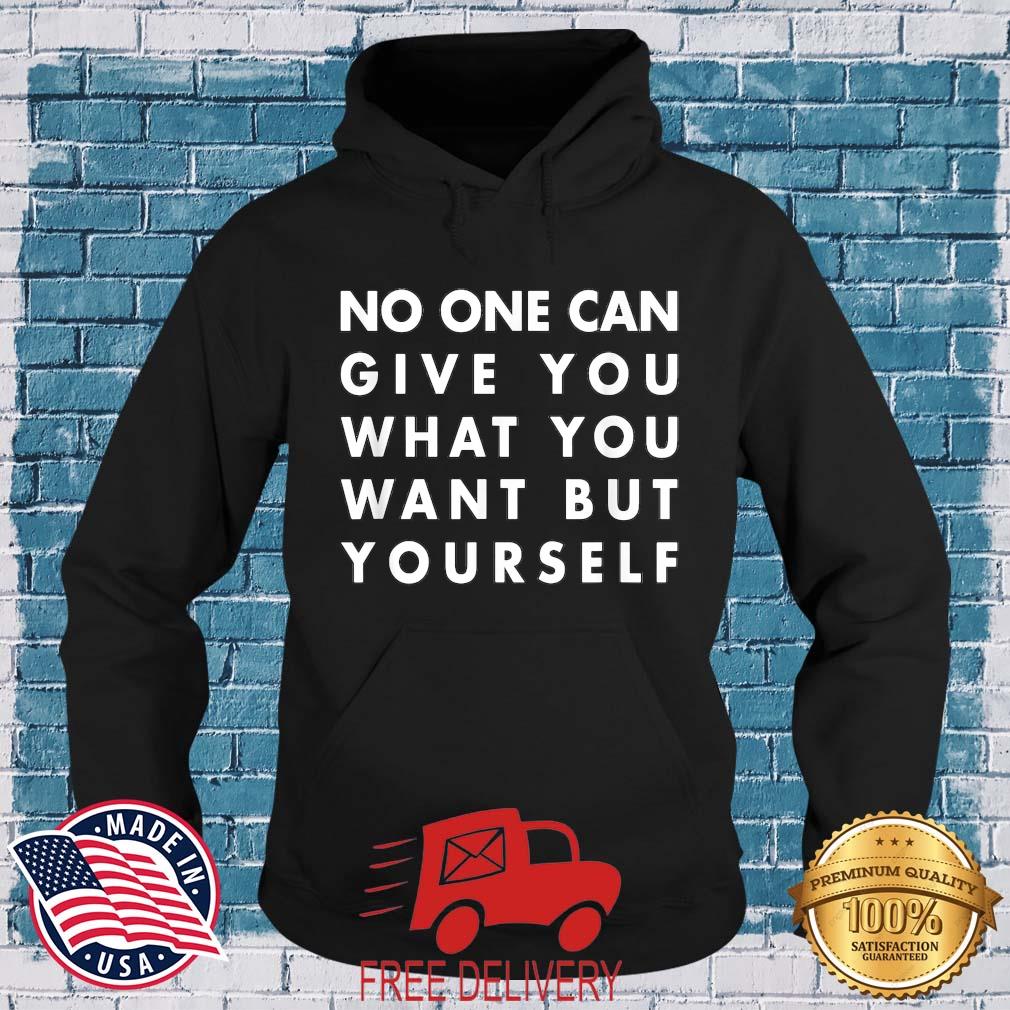 No One Can Give You What You Want But Yourself 2022 Shirt MockupHR hoodie den