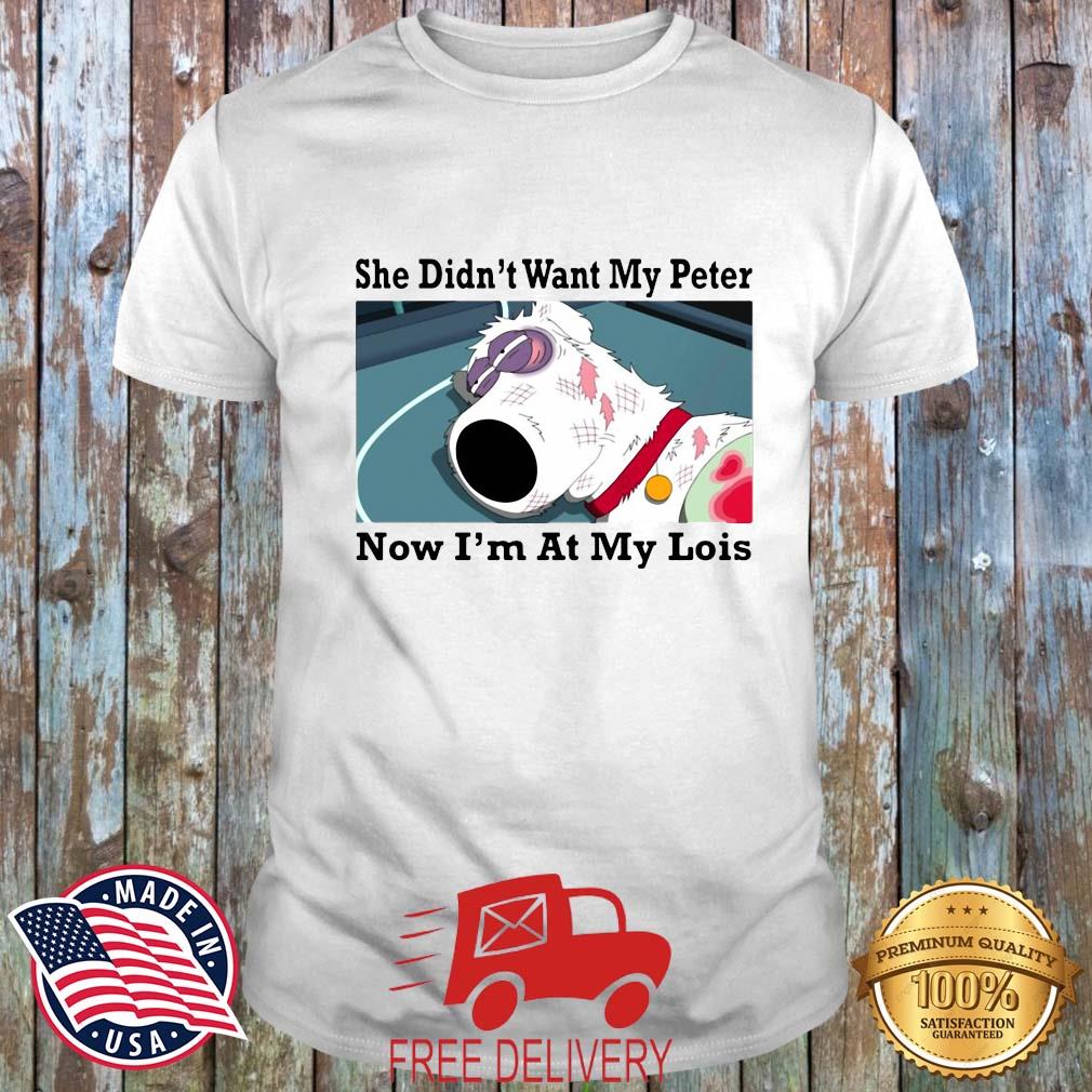 She Didn't Want My Peter Now I'm At My Lois Shirt