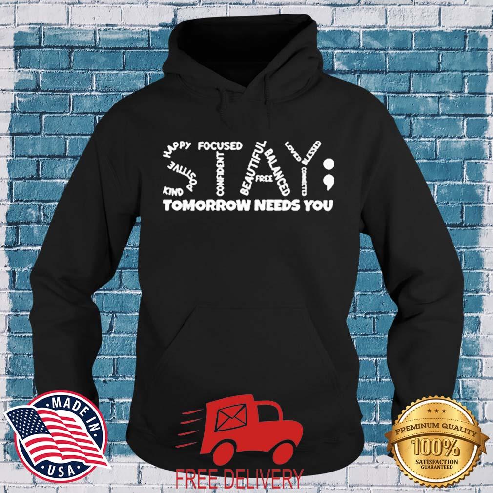 Stay - Tomorrow Needs You Semicolon Suicide Prevention Shirt MockupHR hoodie den