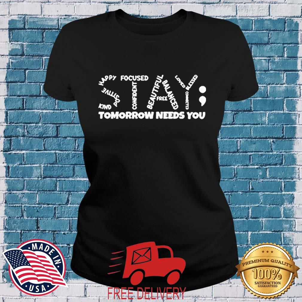 Stay - Tomorrow Needs You Semicolon Suicide Prevention Shirt MockupHR ladies den