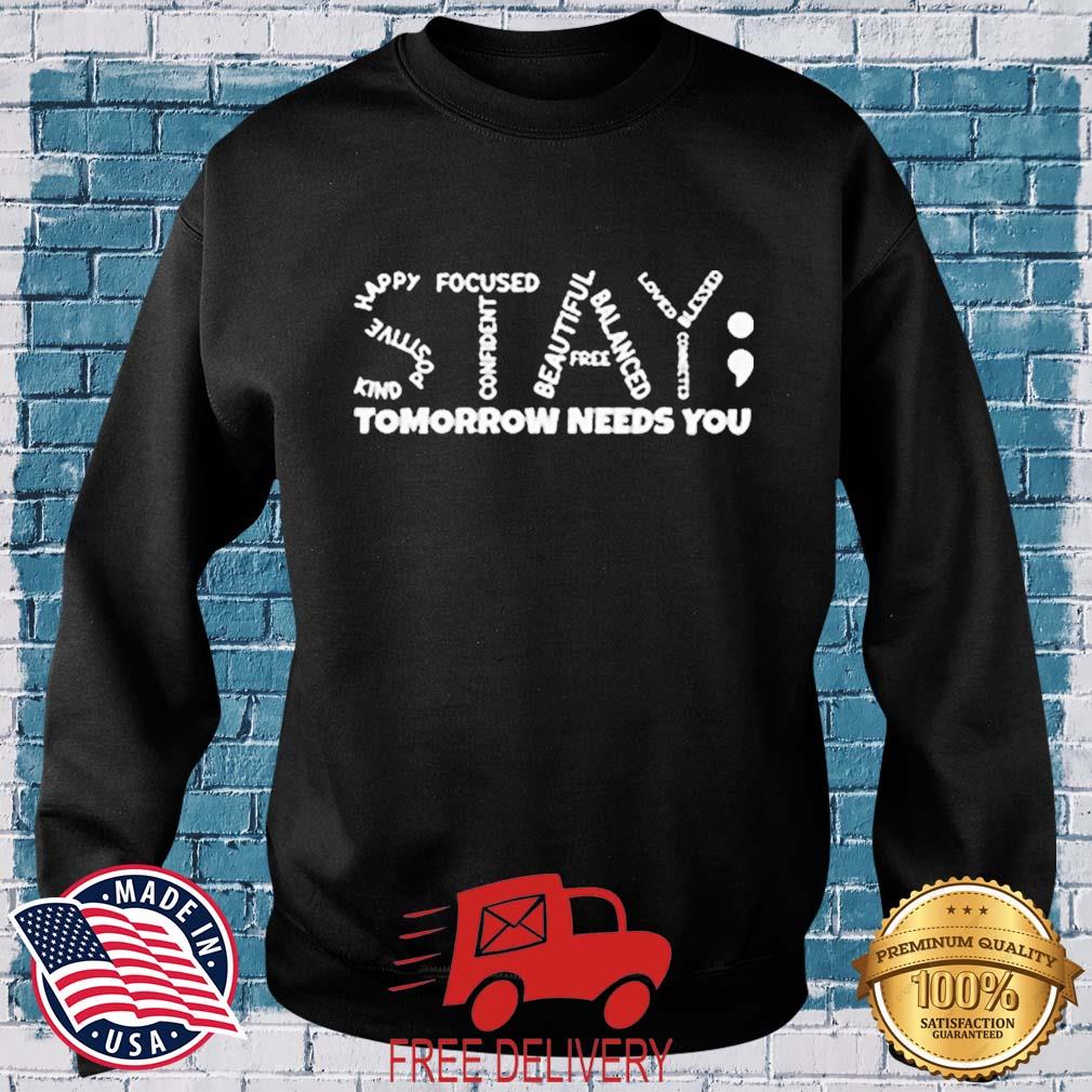 Stay - Tomorrow Needs You Semicolon Suicide Prevention Shirt MockupHR sweater den